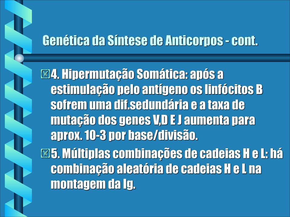 uma dif.sedundária e a taxa de mutação dos genes V,D E J aumenta para aprox.