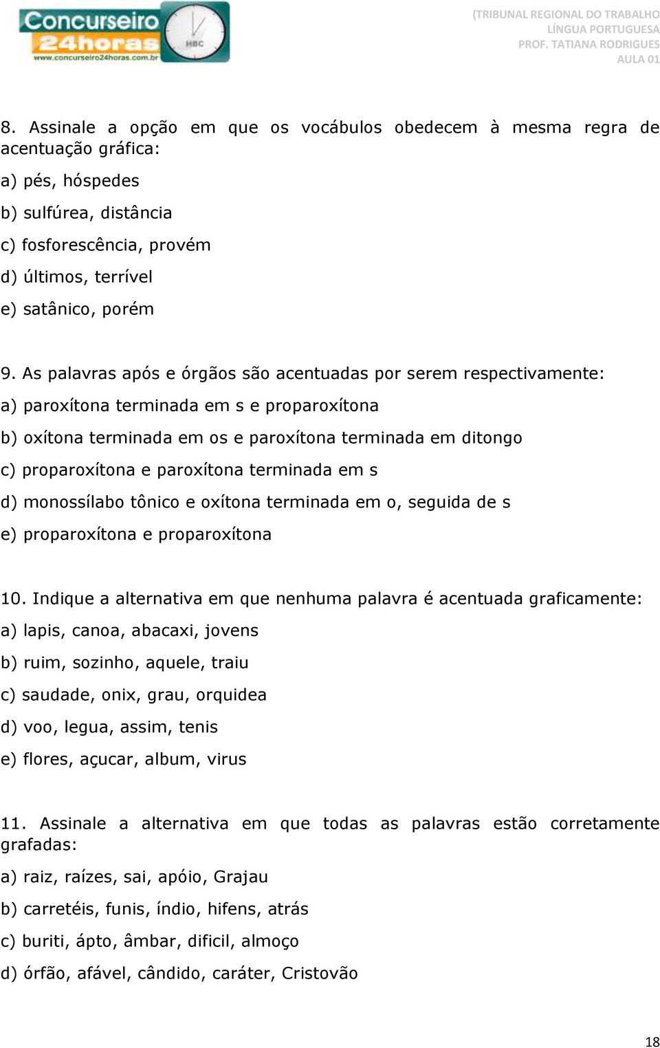 paroxítona terminada em s d) monossílabo tônico e oxítona terminada em o, seguida de s e) proparoxítona e proparoxítona 10.