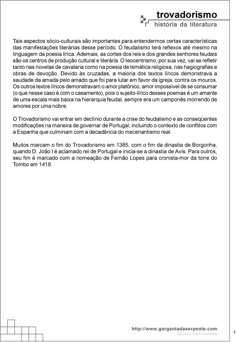 O teocentrismo, por sua vez, vai se refletir tanto nas novelas de cavalaria como na poesia de temática religiosa, nas hagiografias e obras de devoção.