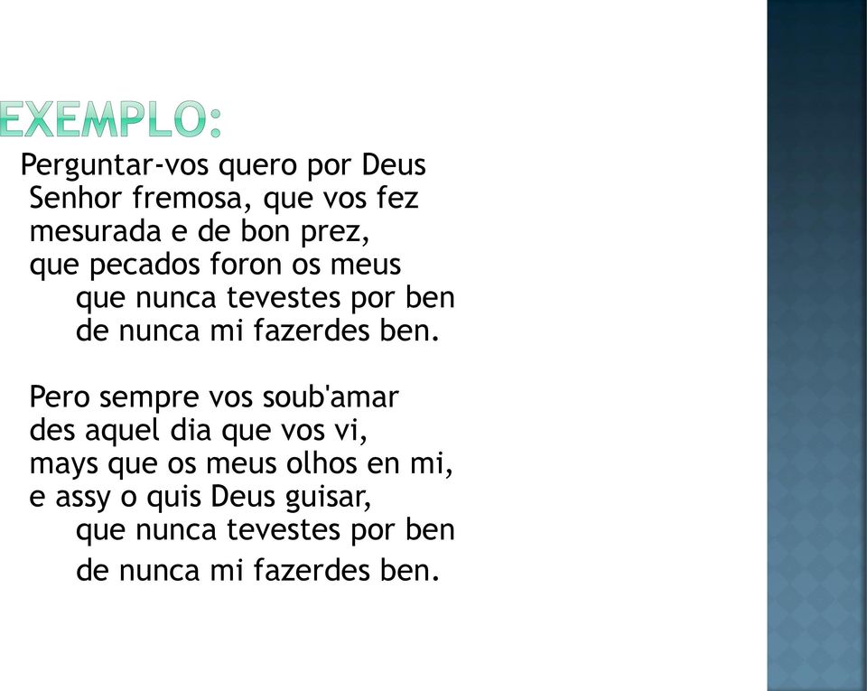 Pero sempre vos soub'amar des aquel dia que vos vi, mays que os meus olhos en