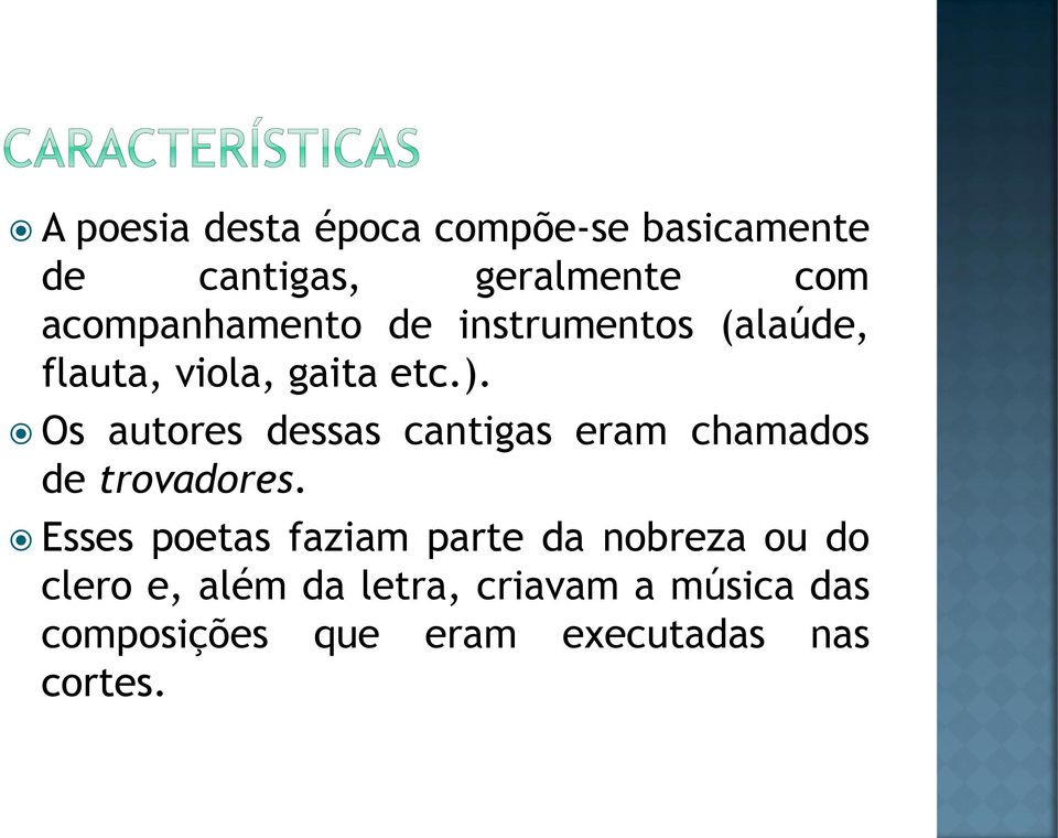 Os autores dessas cantigas eram chamados de trovadores.