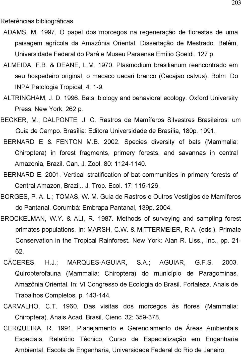 Plasmodium brasilianum reencontrado em seu hospedeiro original, o macaco uacari branco (Cacajao calvus). Bolm. Do NPA Patologia Tropical, 4: -9. ALTRNGHAM, J. D. 99.