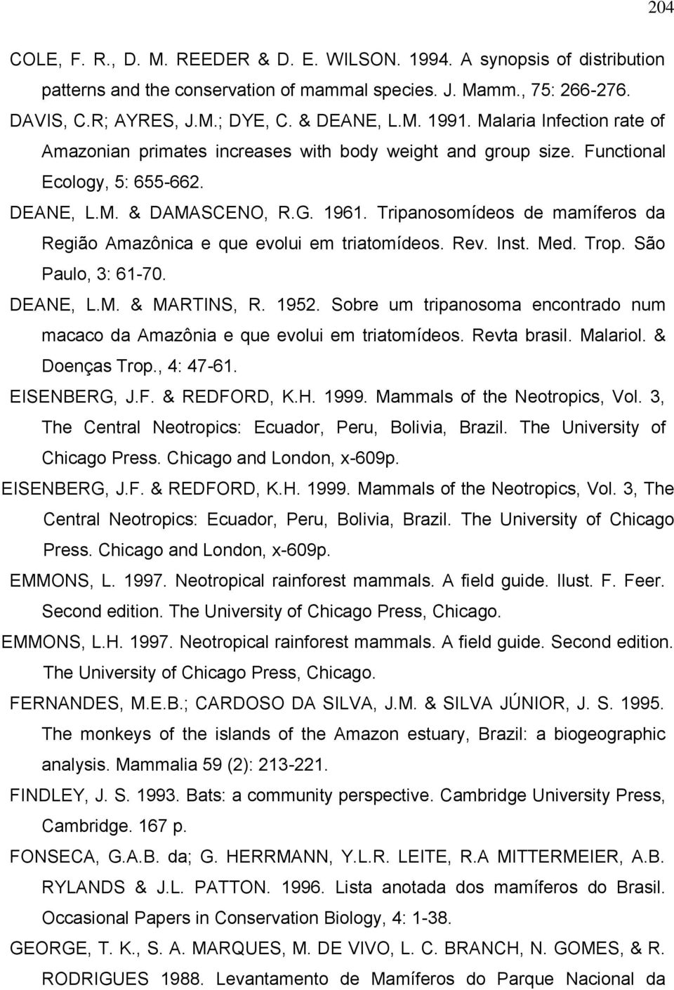 952. Sobre um tripanosoma encontrado num macaco da Amazônia e que evolui em triatomídeos. Revta brasil. Malariol. & Doenças Trop., 4: 47-. ESENBERG, J.F. & REDFORD, K.H. 999.