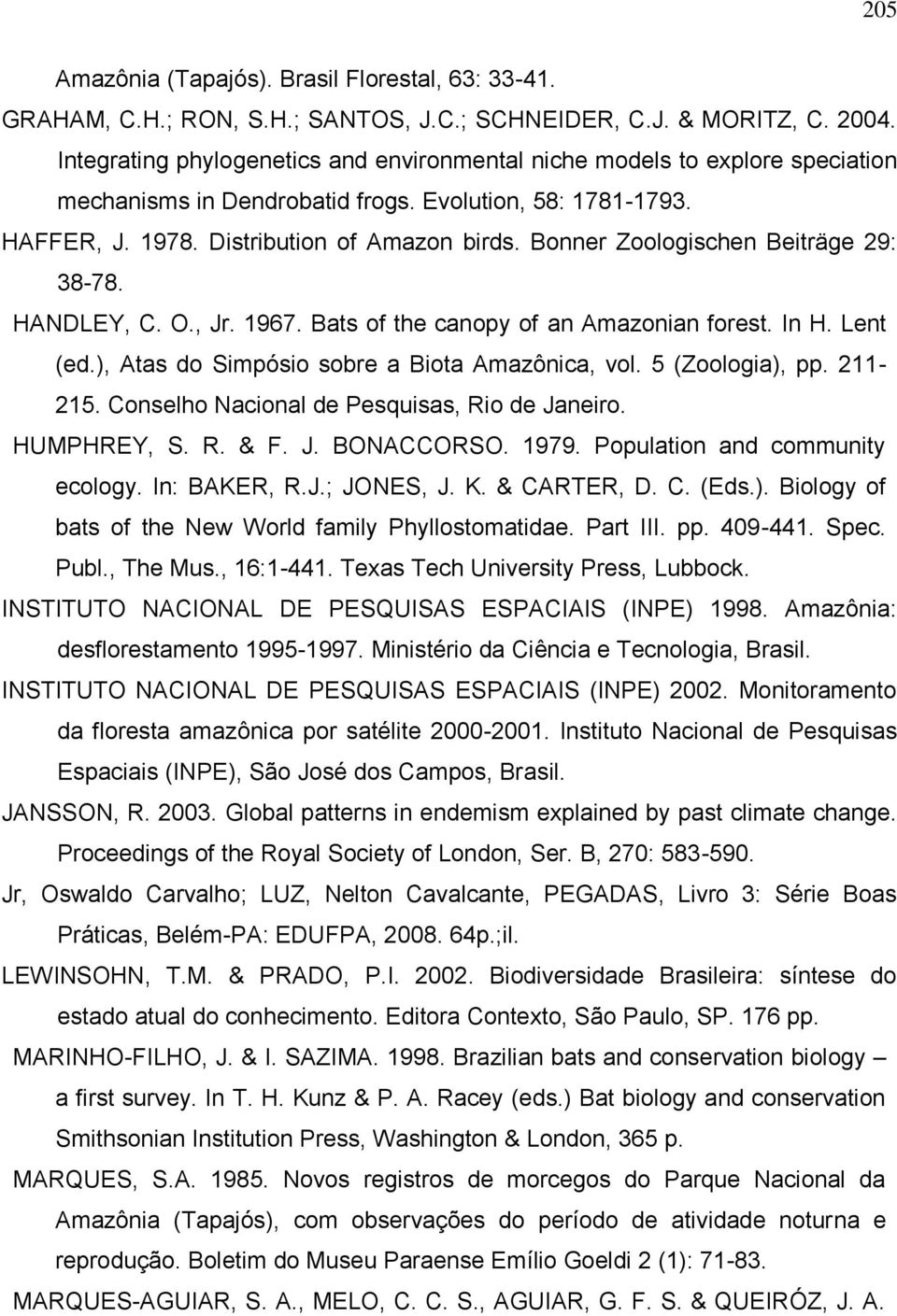 Bonner Zoologischen Beiträge 29: 38-78. HANDLEY, C. O., Jr. 97. Bats of the canopy of an Amazonian forest. n H. Lent (ed.), Atas do Simpósio sobre a Biota Amazônica, vol. 5 (Zoologia), pp. 225.