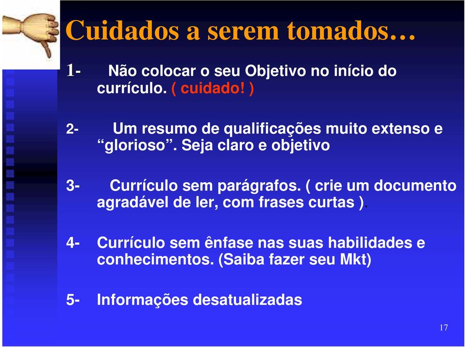 Seja claro e objetivo 3- Currículo sem parágrafos.