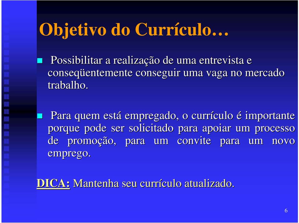 Para quem está empregado, o currículo culo é importante porque pode ser solicitado