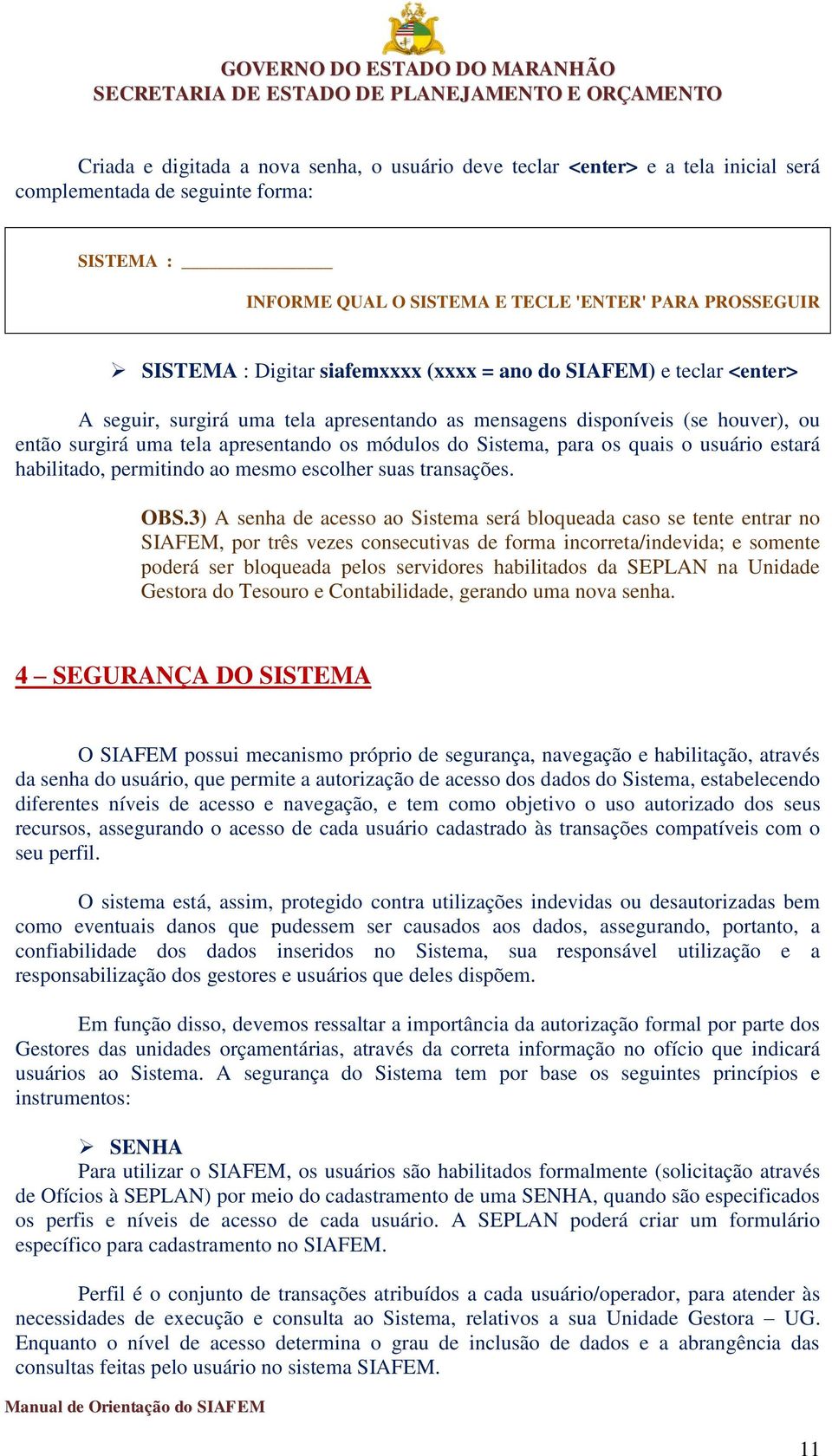 quais o usuário estará habilitado, permitindo ao mesmo escolher suas transações. OBS.