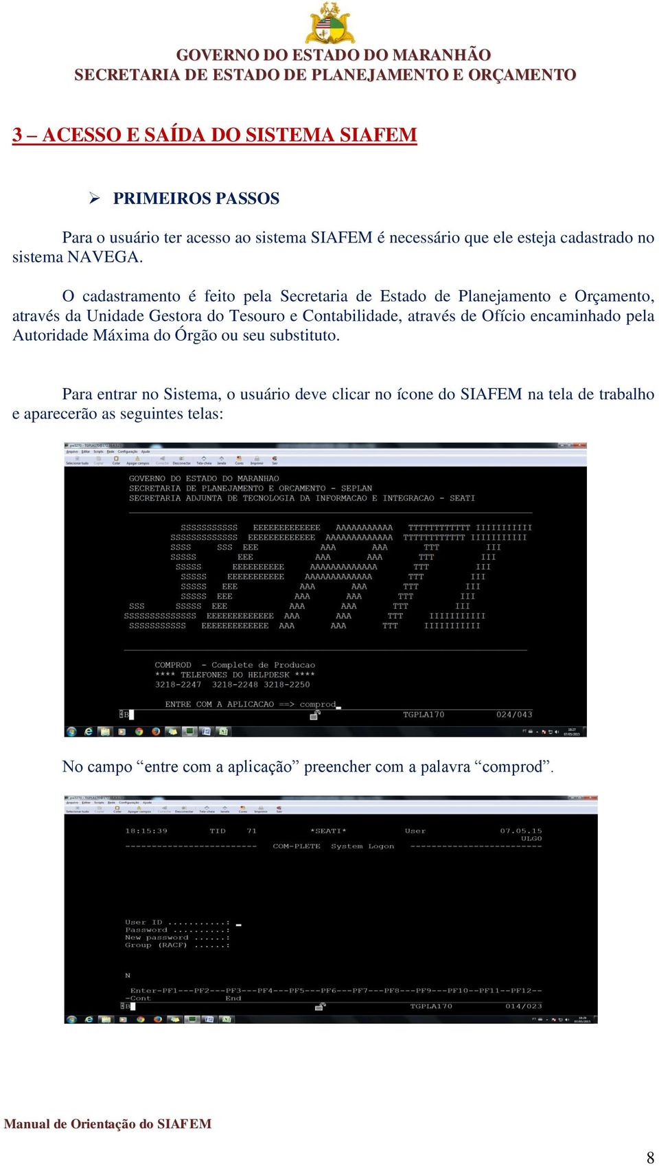 O cadastramento é feito pela Secretaria de Estado de Planejamento e Orçamento, através da Unidade Gestora do Tesouro e Contabilidade,