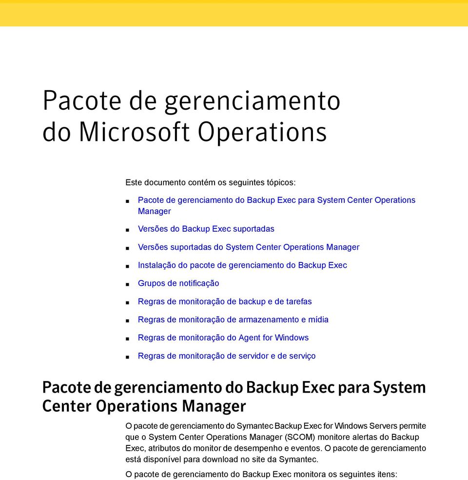 de armazenamento e mídia s de monitoração do Agent for Windows Pacote de gerenciamento do Backup Exec para System Center Operations Manager O pacote de gerenciamento do Symantec Backup Exec for