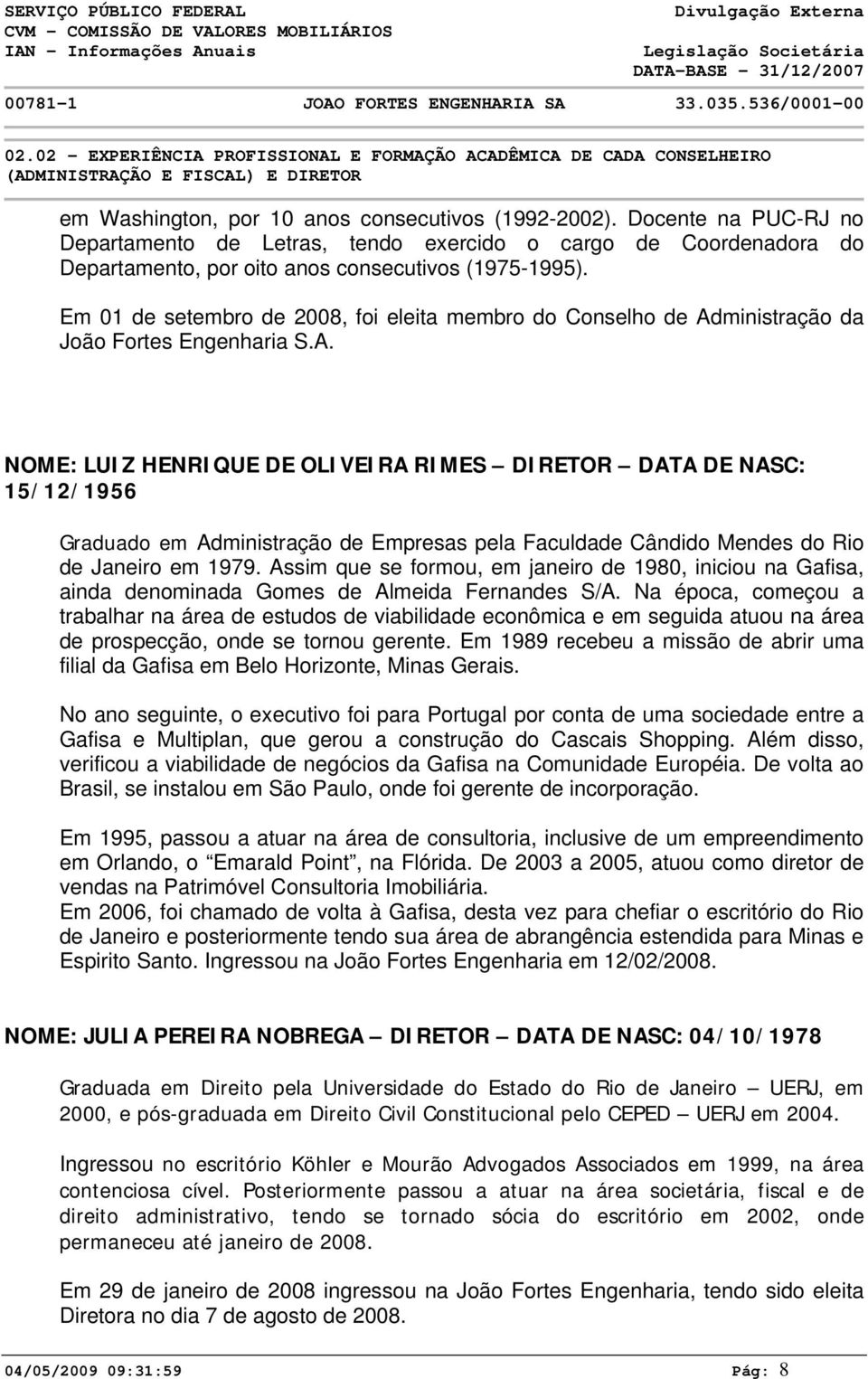 Em 01 de setembro de 2008, foi eleita membro do Conselho de Ad