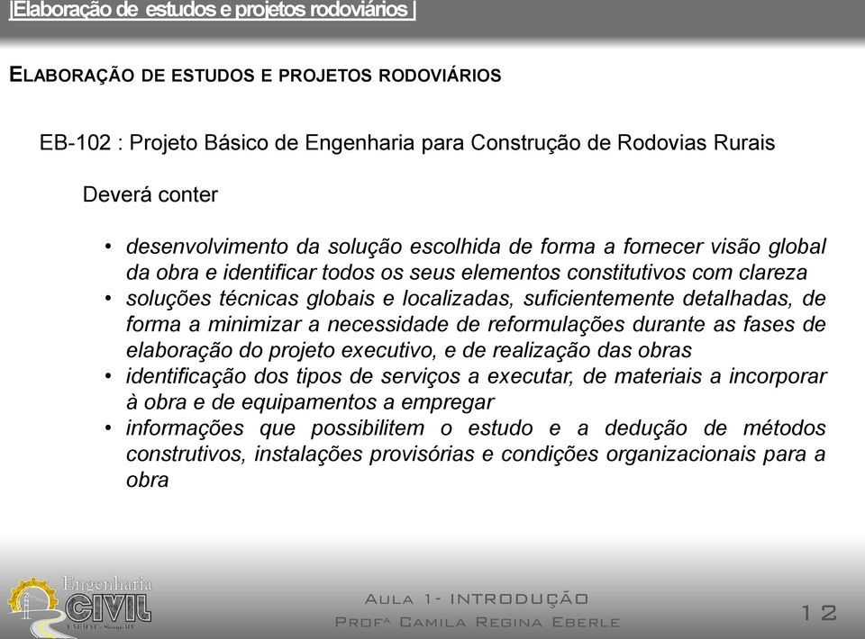 reformulações durante as fases de elaboração do projeto executivo, e de realização das obras identificação dos tipos de serviços a executar, de materiais a incorporar à