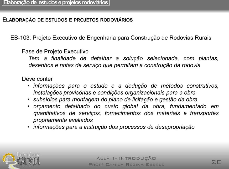 provisórias e condições organizacionais para a obra subsídios para montagem do plano de licitação e gestão da obra orçamento detalhado do custo global da obra,