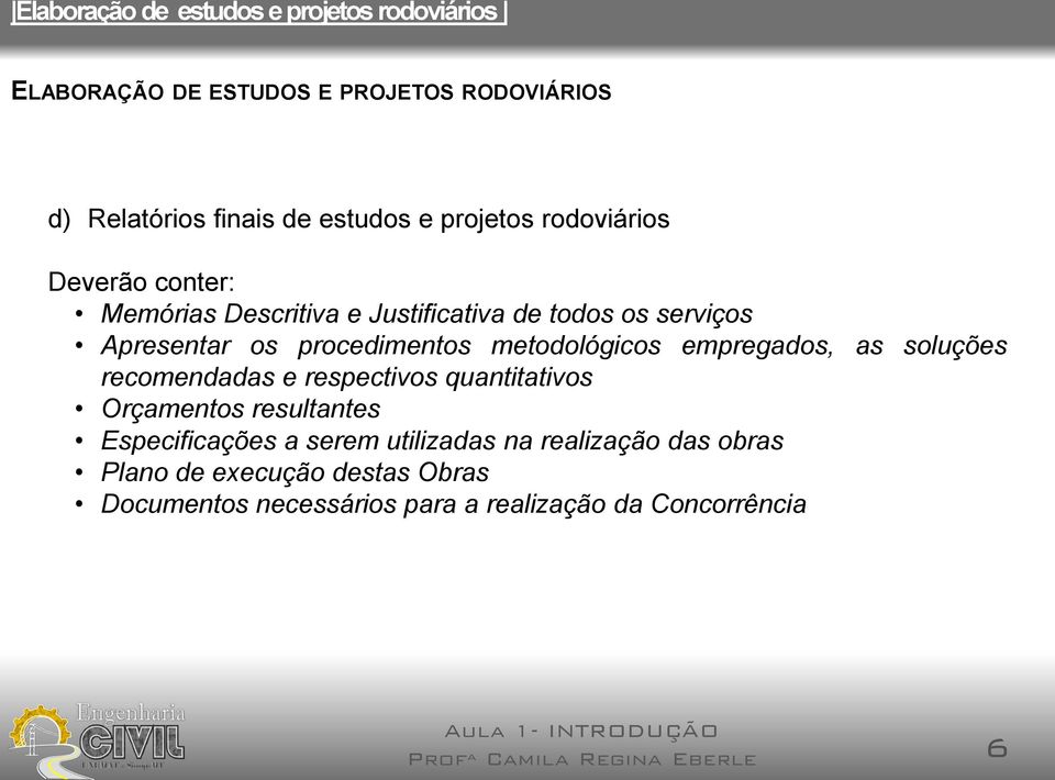 recomendadas e respectivos quantitativos Orçamentos resultantes Especificações a serem utilizadas na