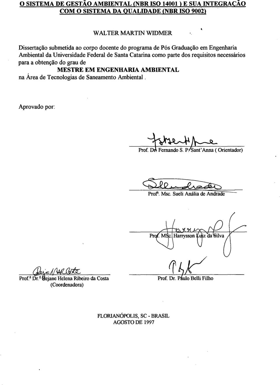 obtenção do grau de MESTRE EM ENGENHARIA AMBIENTAL na Área de Tecnologias de Saneamento Ambiental. E ` Aprovado por: Prof. D. Fernando S. P./Sant Anna ( Orientador) Pmfl.