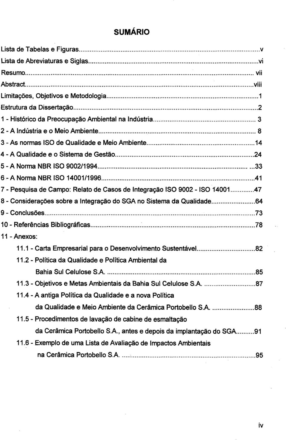 ....24 5 - A Norma NBR ISO 9002/1994.....33 6.- A Norma NBR ISO 14001/1996.....41 7 - Pesquisa de Campo: Relato de Casos de Integração ISO 9002 - ISO 1`4001.