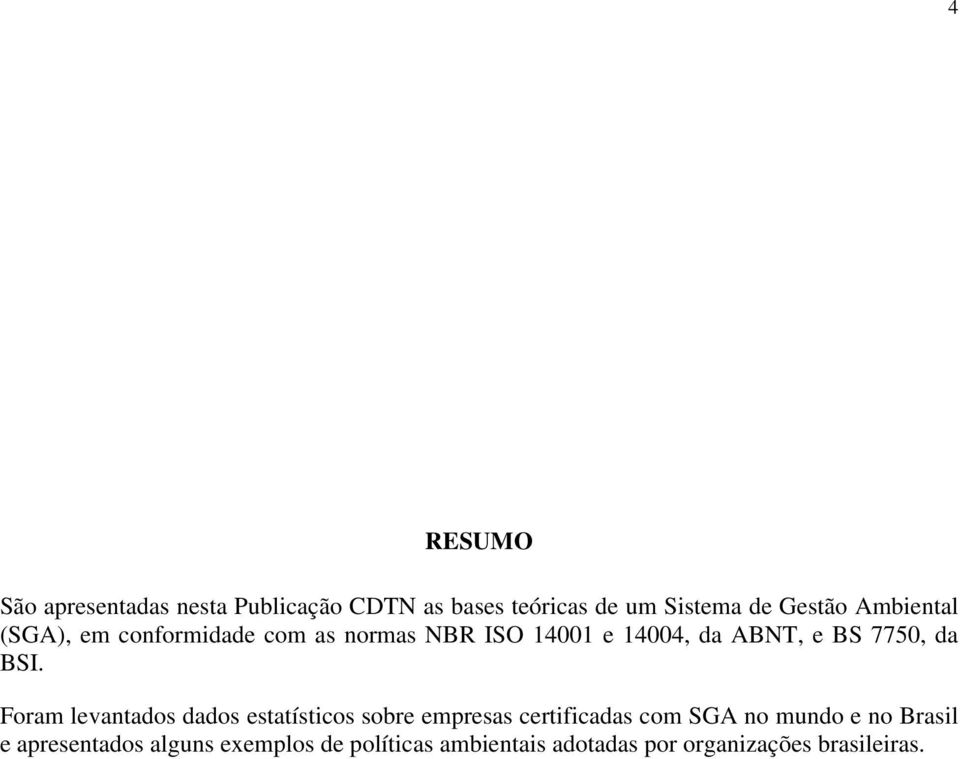 BSI. Foram levantados dados estatísticos sobre empresas certificadas com SGA no mundo e no