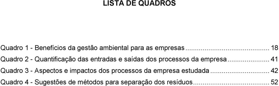 .. 18 Quadro 2 - Quantificação das entradas e saídas dos processos da