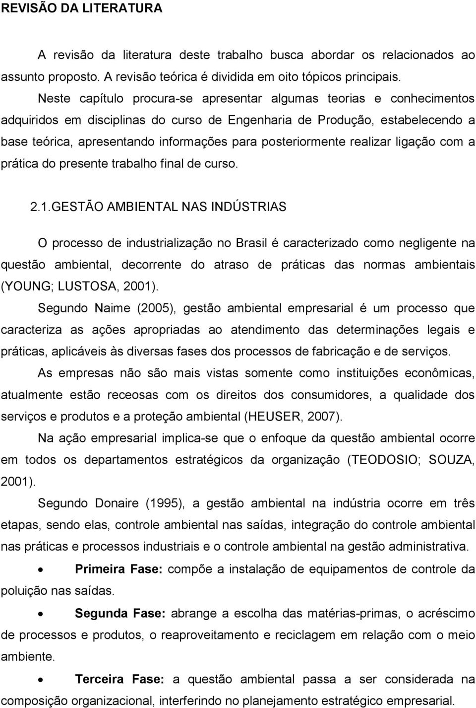 posteriormente realizar ligação com a prática do presente trabalho final de curso. 2.1.