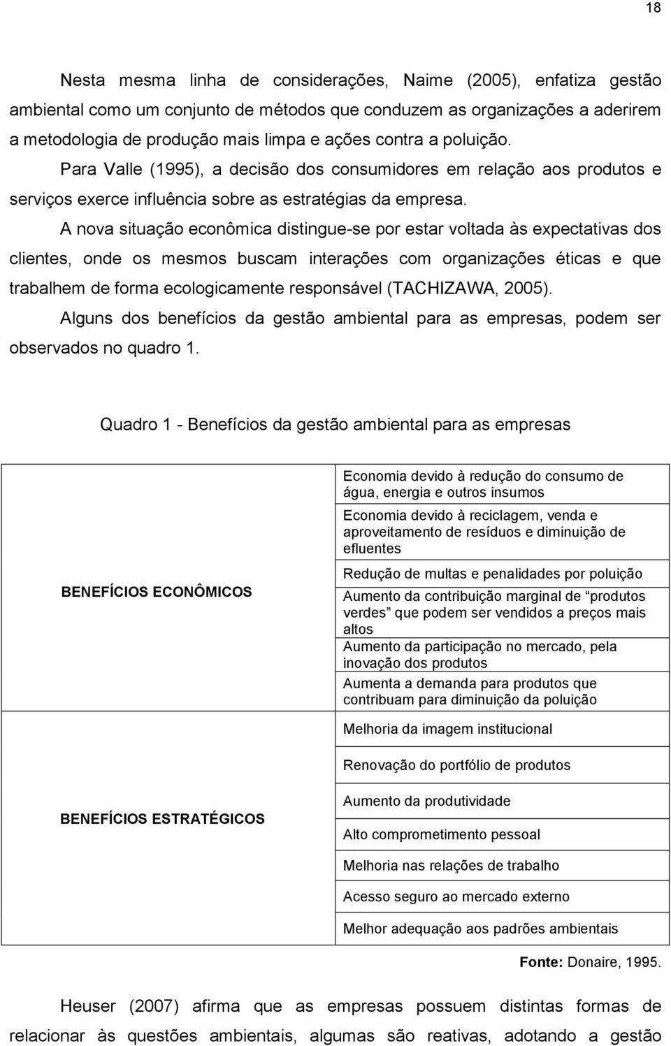 A nova situação econômica distingue-se por estar voltada às expectativas dos clientes, onde os mesmos buscam interações com organizações éticas e que trabalhem de forma ecologicamente responsável