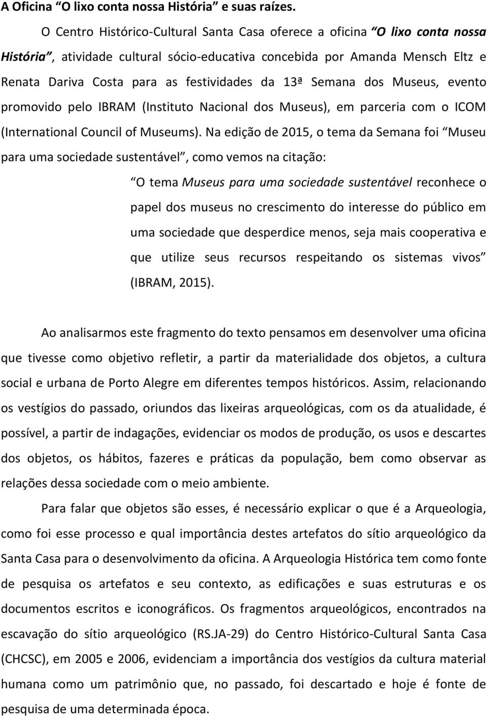 13ª Semana dos Museus, evento promovido pelo IBRAM (Instituto Nacional dos Museus), em parceria com o ICOM (International Council of Museums).