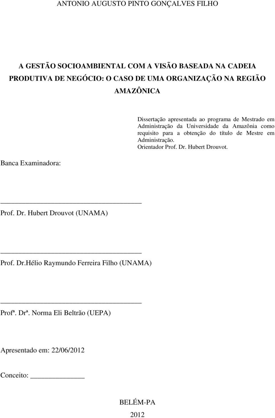 Amazônia como requisito para a obtenção do título de Mestre em Administração. Orientador Prof. Dr. Hubert Drouvot. Prof. Dr. Hubert Drouvot (UNAMA) Prof.