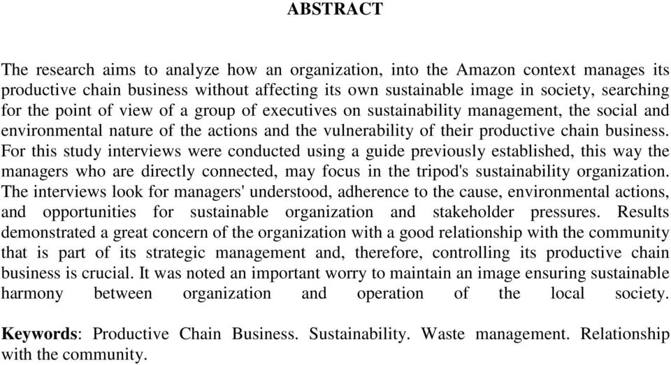 For this study interviews were conducted using a guide previously established, this way the managers who are directly connected, may focus in the tripod's sustainability organization.