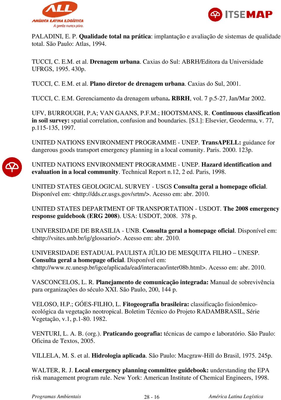 7 p.5-27, Jan/Mar 2002. UFV, BURROUGH, P.A; VAN GAANS, P.F.M.; HOOTSMANS, R. Continuous classification in soil survey: spatial correlation, confusion and boundaries. [S.l.]: Elsevier, Geoderma, v.