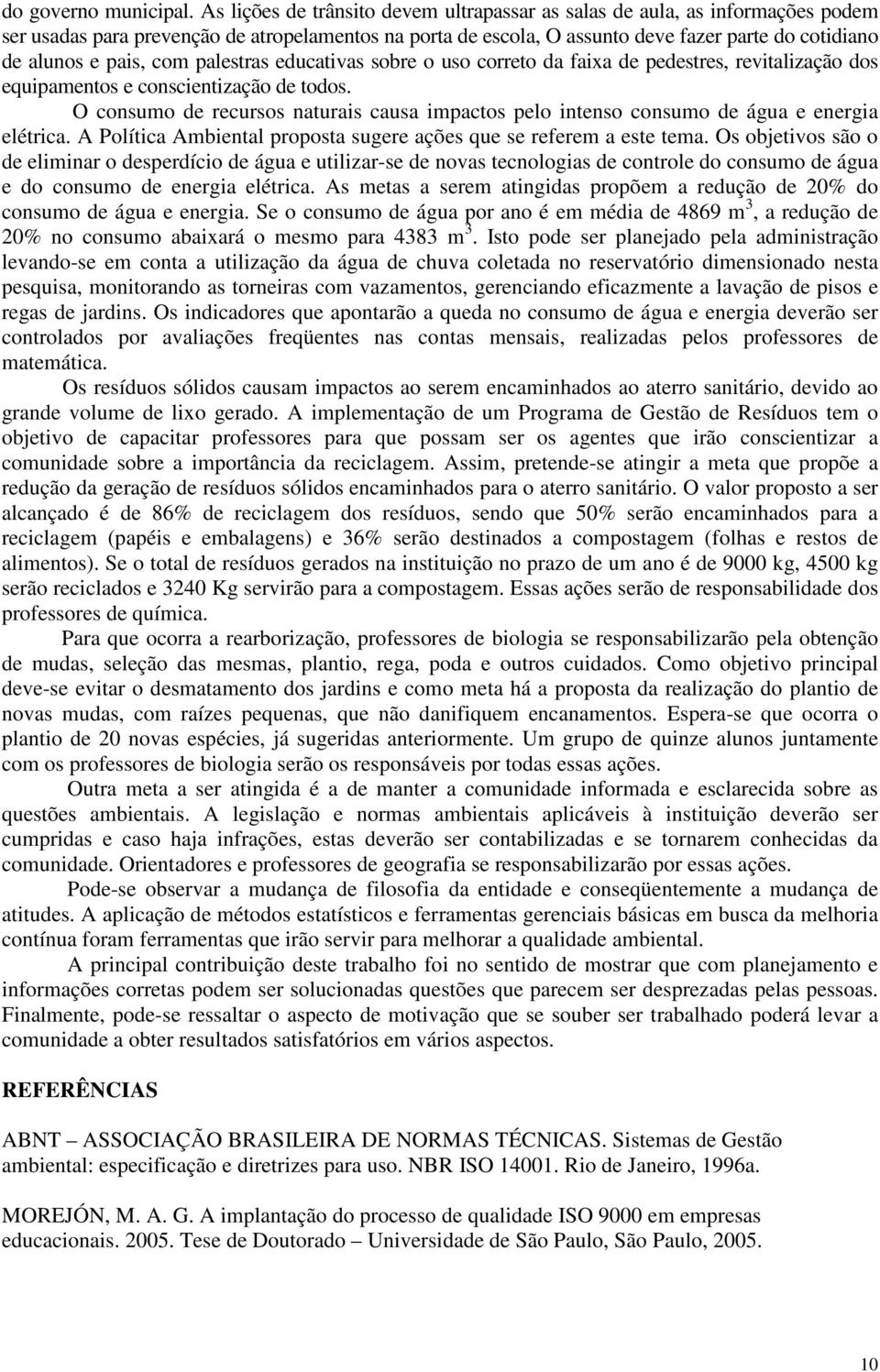 pais, com palestras educativas sobre o uso correto da faixa de pedestres, revitalização dos equipamentos e conscientização de todos.