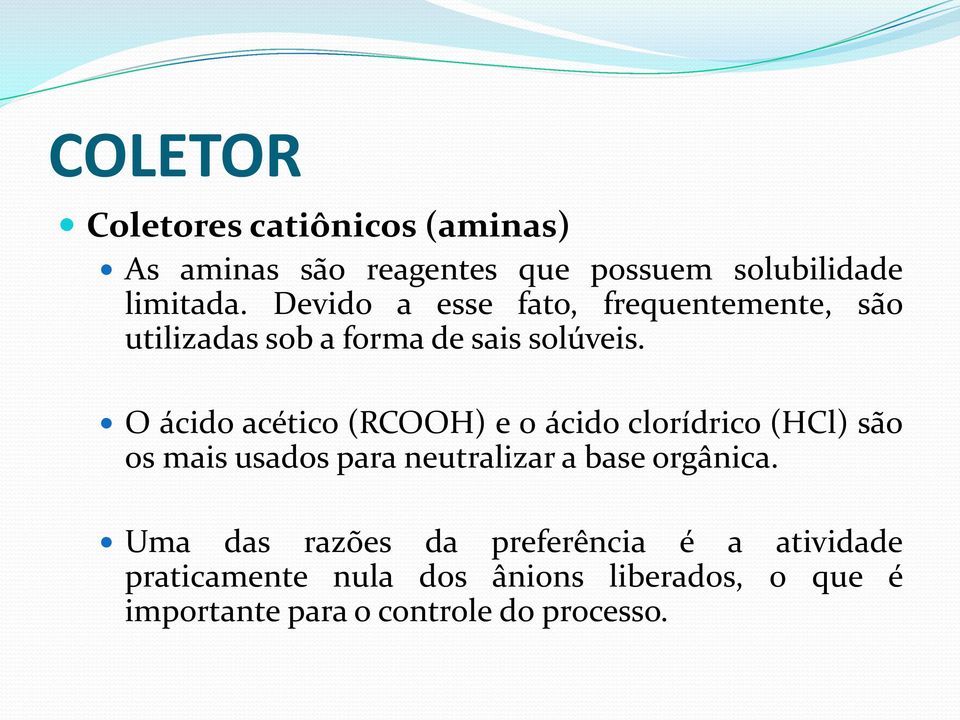 O ácido acético (RCOOH) e 0 ácido clorídrico (HCl) são os mais usados para neutralizar a base