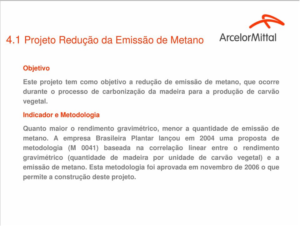 Indicador e Metodologia Quanto maior o rendimento gravimétrico, menor a quantidade de emissão de metano.