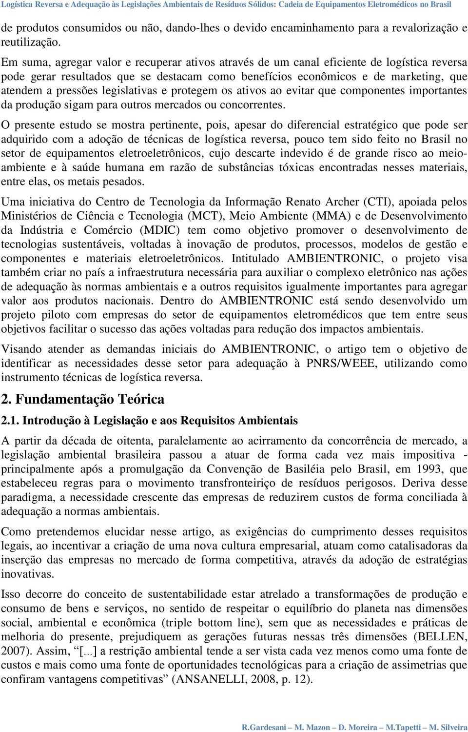 legislativas e protegem os ativos ao evitar que componentes importantes da produção sigam para outros mercados ou concorrentes.