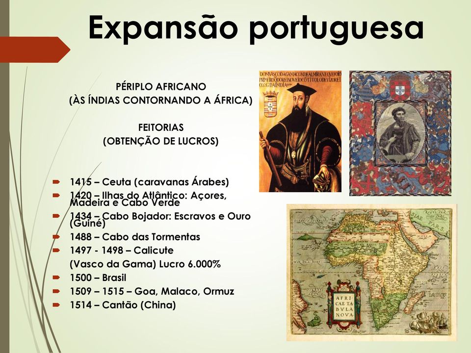 Verde 1434 Cabo Bojador: Escravos e Ouro (Guiné) 1488 Cabo das Tormentas 1497-1498