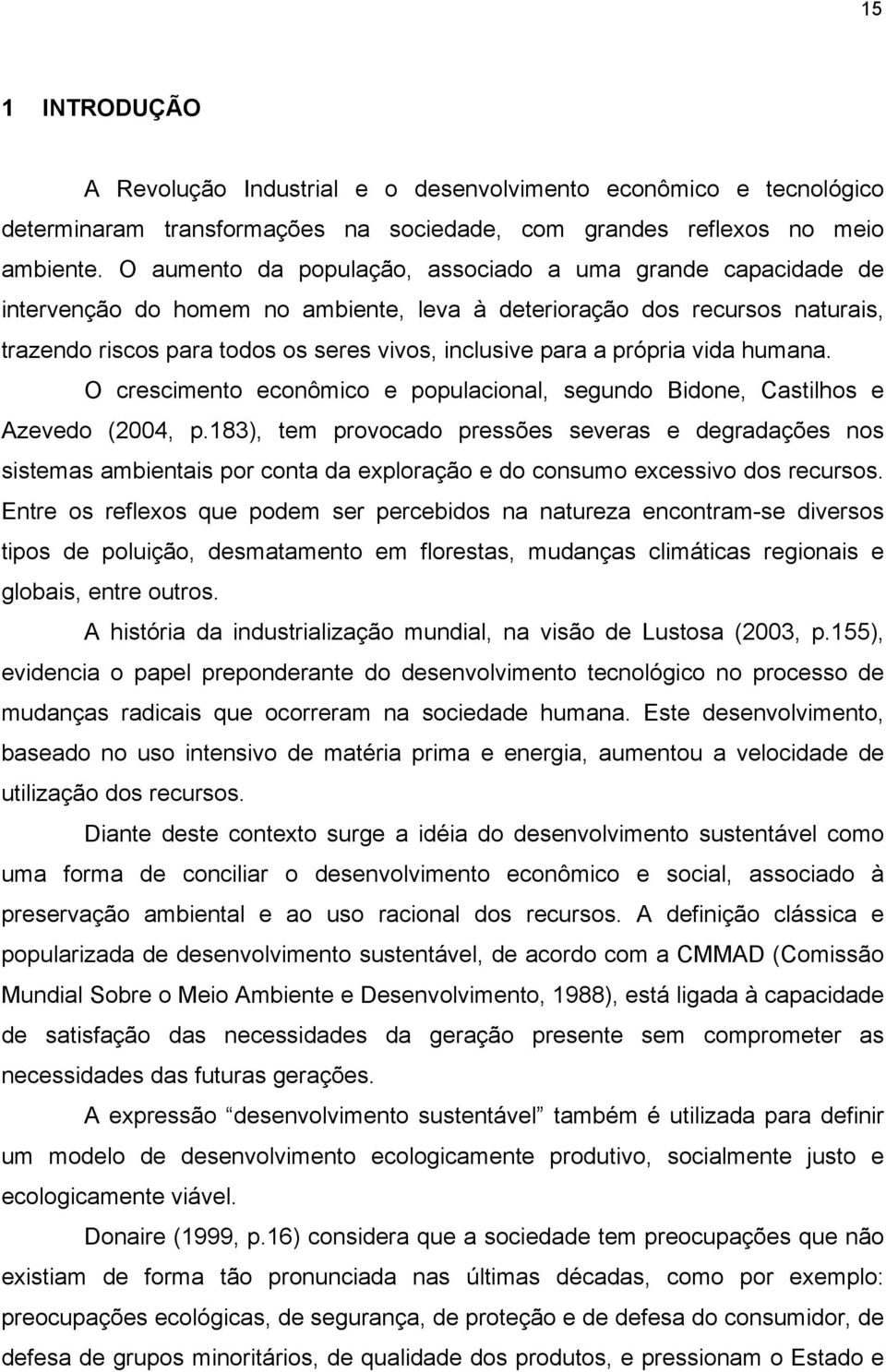 própria vida humana. O crescimento econômico e populacional, segundo Bidone, Castilhos e Azevedo (2004, p.