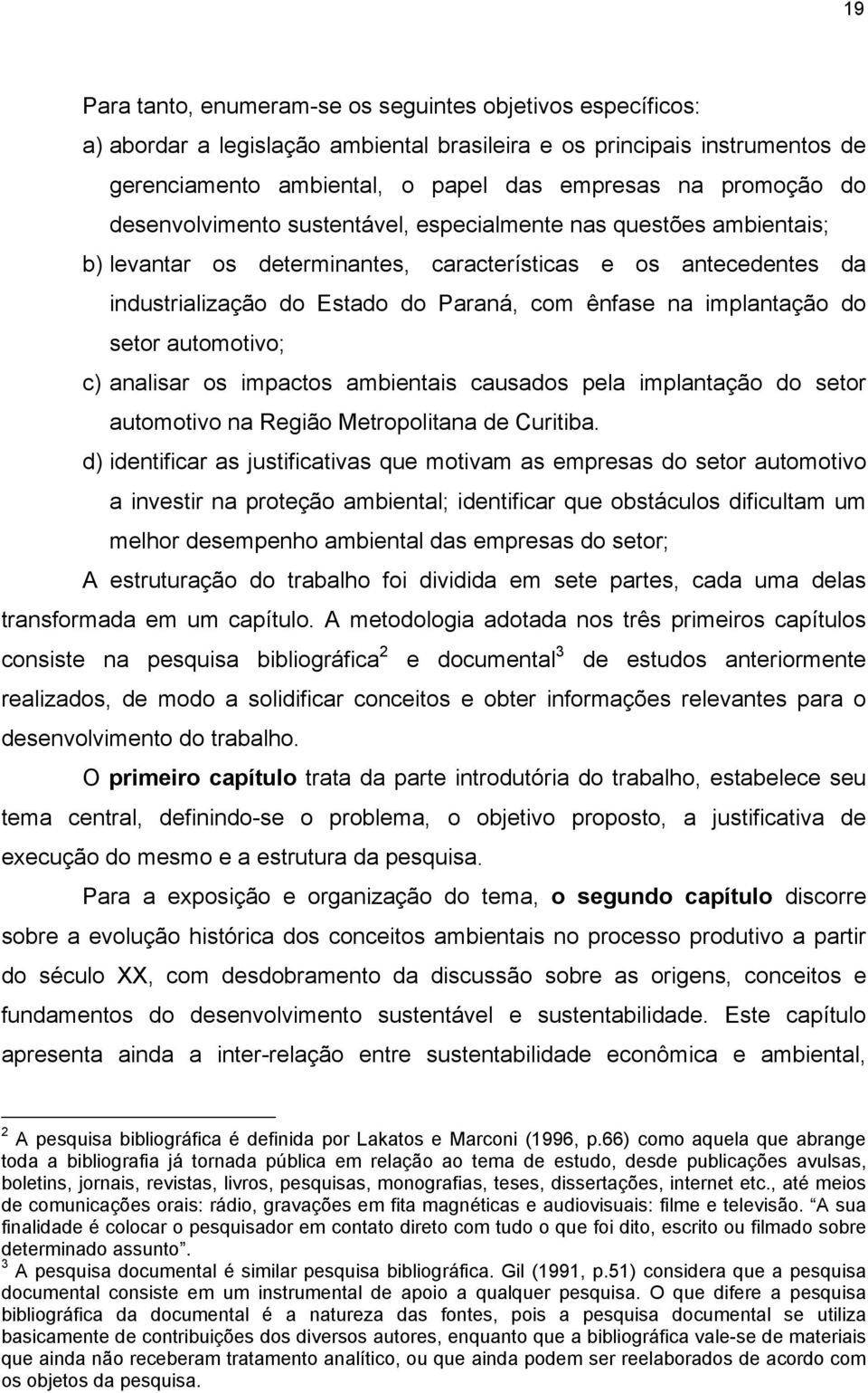 implantação do setor automotivo; c) analisar os impactos ambientais causados pela implantação do setor automotivo na Região Metropolitana de Curitiba.