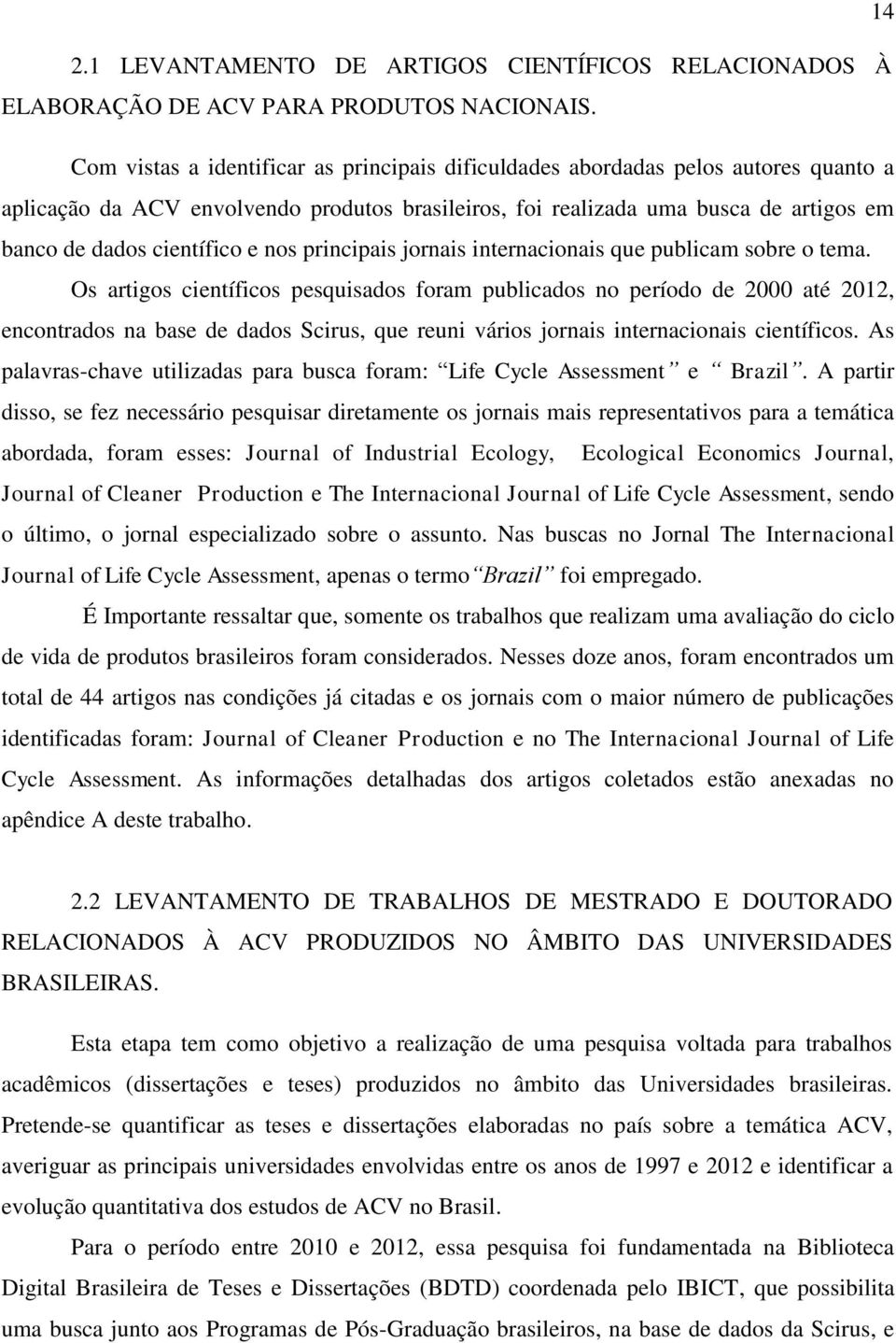 e nos principais jornais internacionais que publicam sobre o tema.