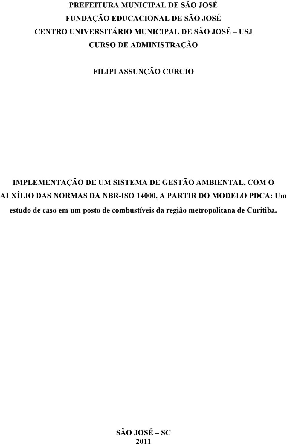 SISTEMA DE GESTÃO AMBIENTAL, COM O AUXÍLIO DAS NORMAS DA NBR-ISO 14000, A PARTIR DO MODELO