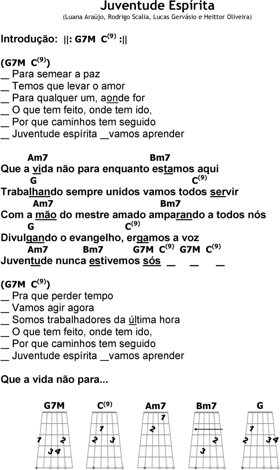 todos servir m7 7 om a mão do mestre amado amparando a todos nós (9) ivulgando o evangelho, ergamos a voz m7 7 7M (9) 7M (9) Juventude nunca estivemos sós.