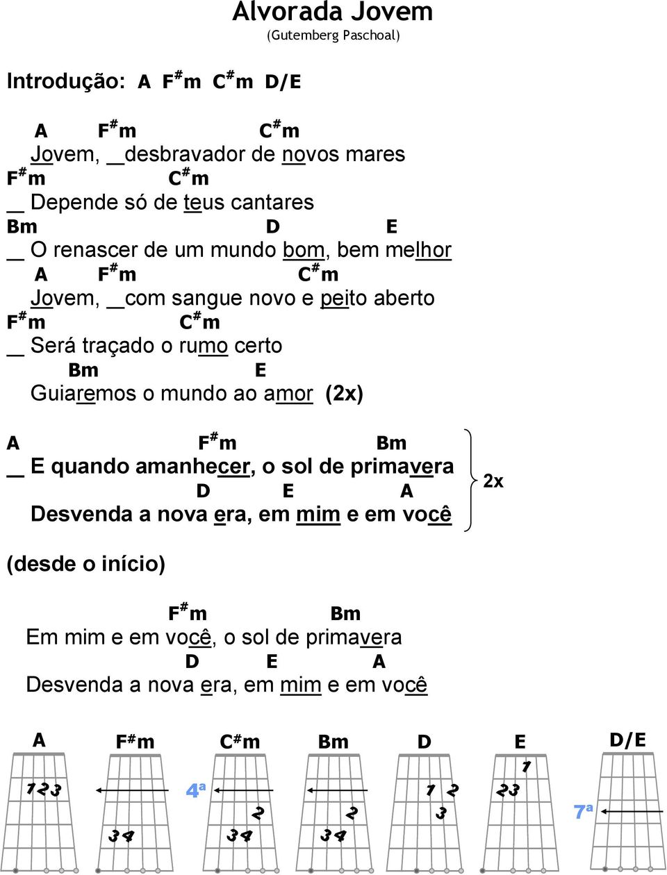 traçado o rumo certo uiaremos o mundo ao amor (x) quando amanhecer, o sol de primavera esvenda a nova era, em