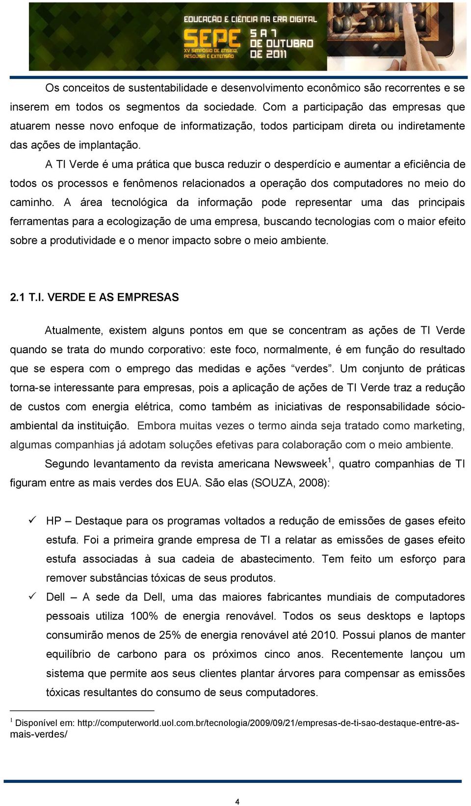 A TI Verde é uma prática que busca reduzir o desperdício e aumentar a eficiência de todos os processos e fenômenos relacionados a operação dos computadores no meio do caminho.