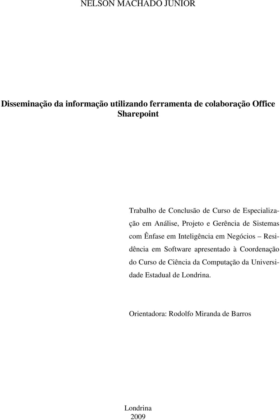 Sistemas com Ênfase em Inteligência em Negócios Residência em Software apresentado à Coordenação do