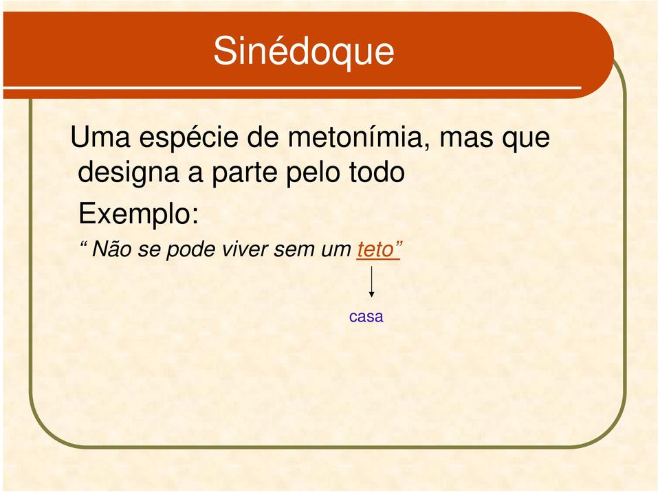 parte pelo todo Exemplo: Não