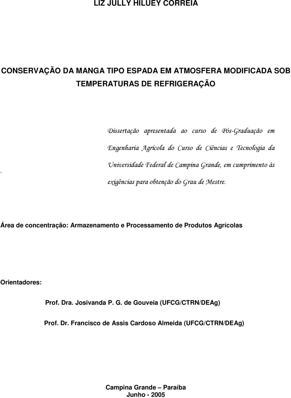 Universidade Federal de Campina Grande, em cumprimento às exigências para obtenção do Grau de Mestre.