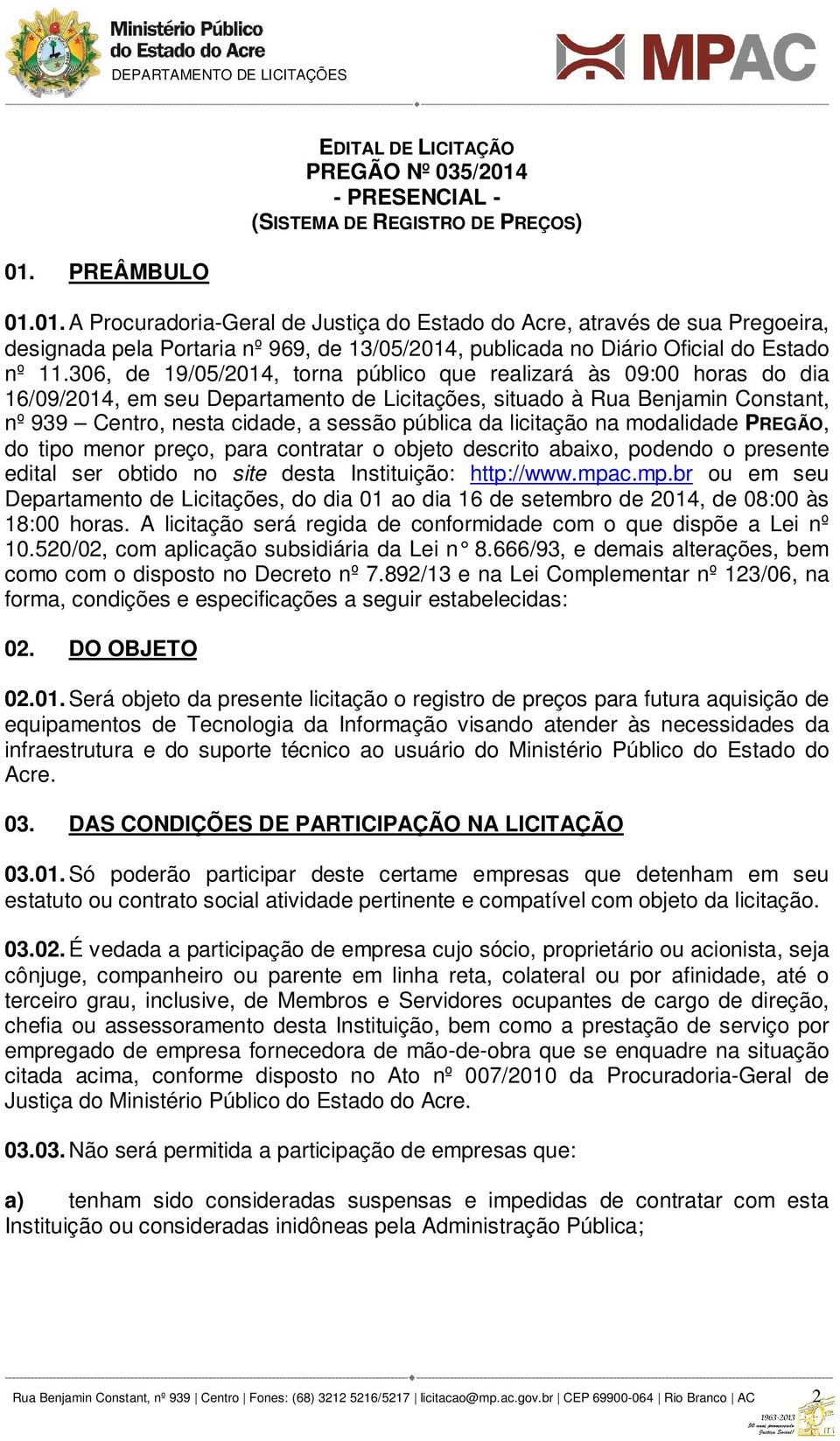 licitação na modalidade PREGÃO, do tipo menor preço, para contratar o objeto descrito abaixo, podendo o presente edital ser obtido no site desta Instituição: http://www.mpa