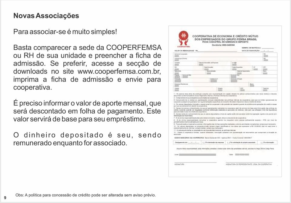 Se preferir, acesse a secção de downloads no site www.cooperfemsa.com.br, imprima a ficha de admissão e envie para cooperativa.