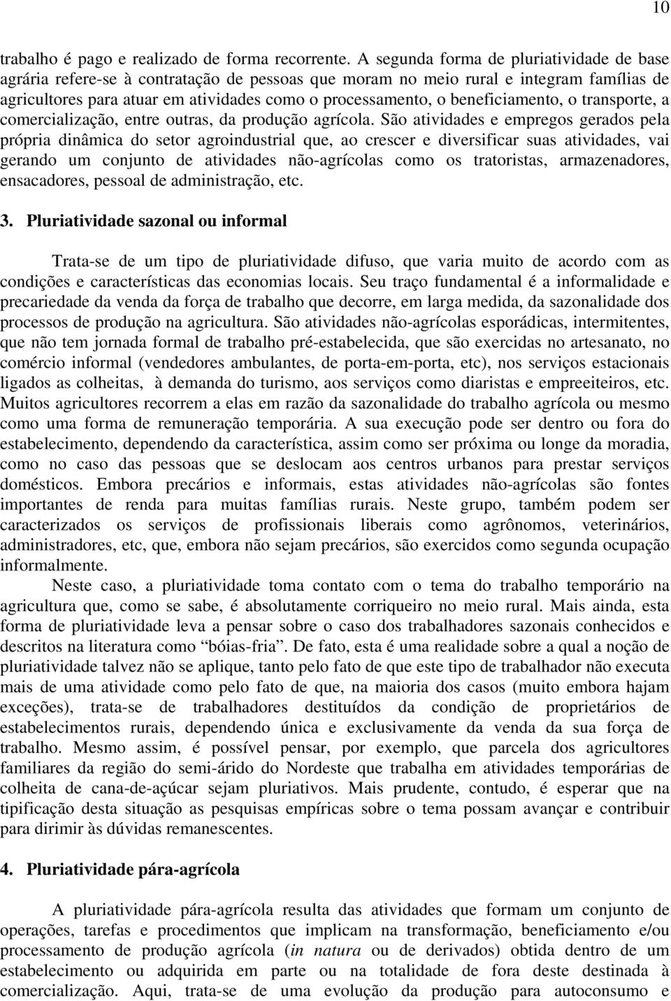 beneficiamento, o transporte, a comercialização, entre outras, da produção agrícola.