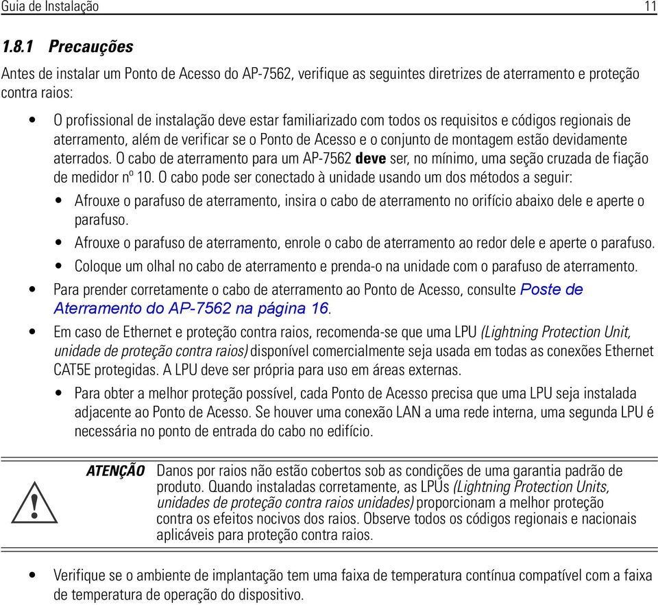 os requisitos e códigos regionais de aterramento, além de verificar se o Ponto de Acesso e o conjunto de montagem estão devidamente aterrados.