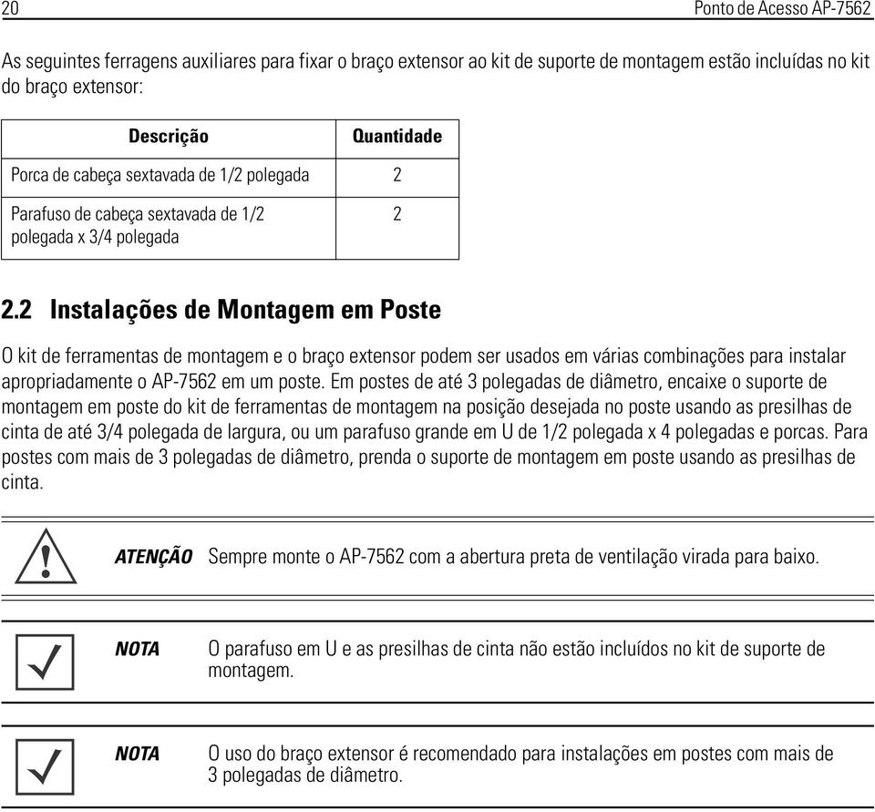 2 Instalações de Montagem em Poste O kit de ferramentas de montagem e o braço extensor podem ser usados em várias combinações para instalar apropriadamente o AP-7562 em um poste.