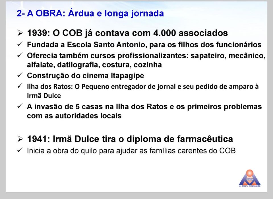 mecânico, alfaiate, datilografia, costura, cozinha Construção do cinema Itapagipe Ilha dos Ratos: O Pequeno entregador de jornal e seu