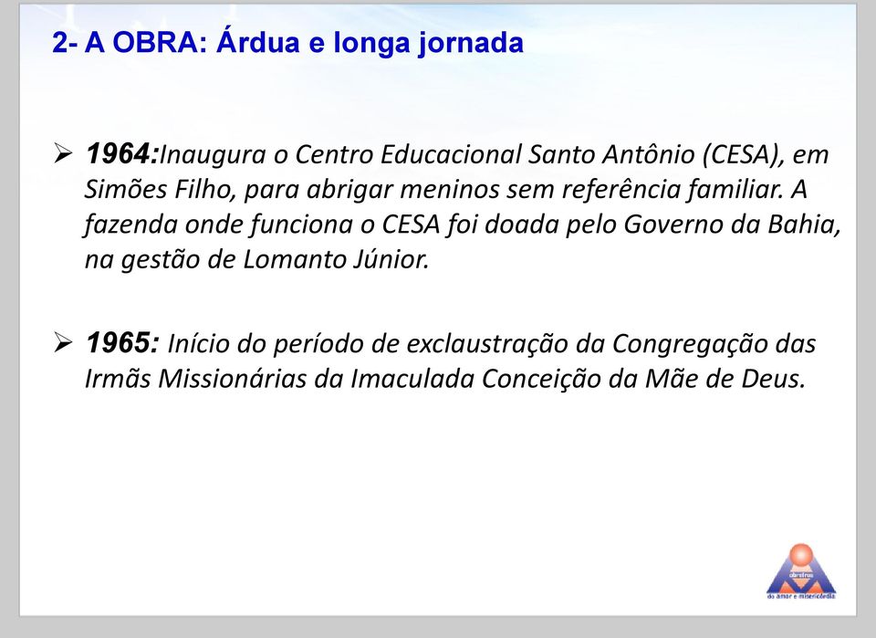 A fazenda onde funciona o CESA foi doada pelo Governo da Bahia, na gestão de Lomanto