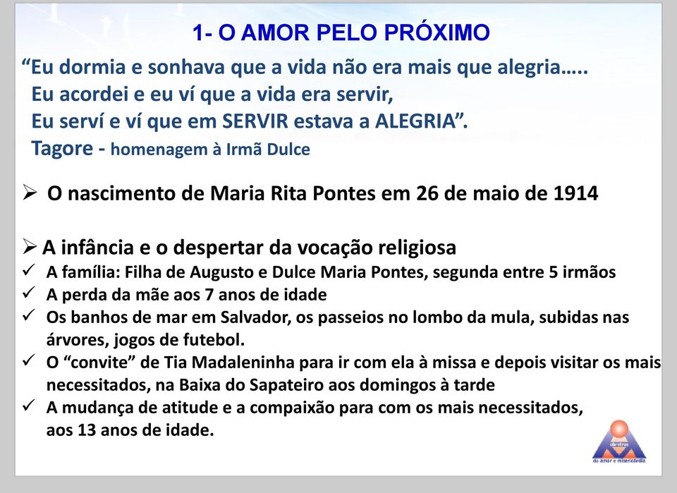 Pontes, segunda entre 5 irmãos A perda da mãe aos 7 anos de idade Os banhos de mar em Salvador, os passeios no lombo da mula, subidas nas árvores, jogos de futebol.